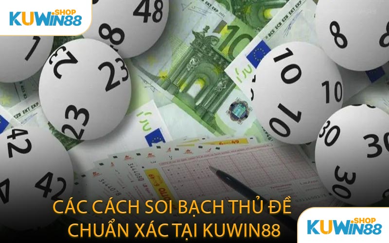 Các Cách Soi Bạch Thủ Đề Chuẩn Xác Tại KUWIN88