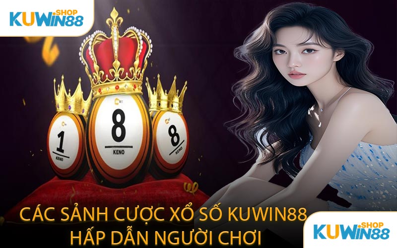 Các Sảnh Cược Xổ Số KUWIN88 Hấp Dẫn Người Chơi