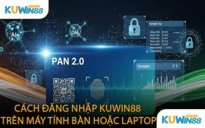 Cách Đăng Nhập KUWIN88 Trên Máy Tính Bàn Hoặc Laptop