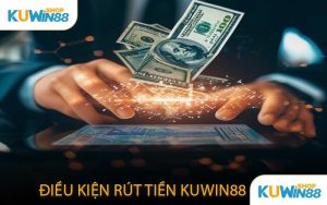 Điều Kiện Rút Tiền KUWIN88