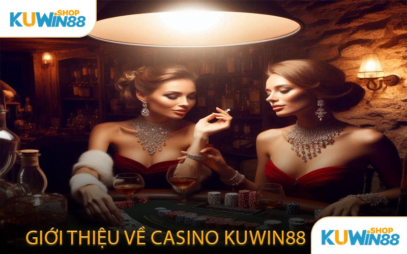 Giới Thiệu Về Casino KUWIN88