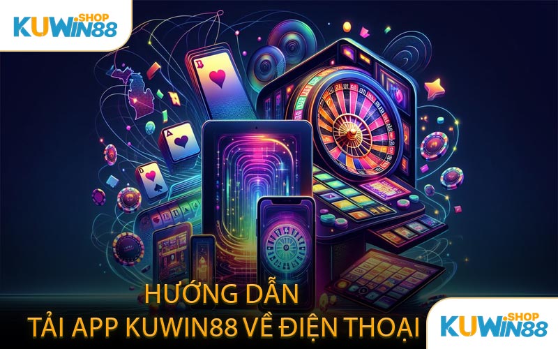 Hướng Dẫn Tải App KUWIN88 Về Điện Thoại