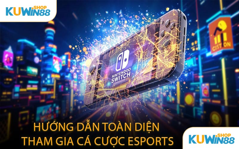Hướng Dẫn Toàn Diện Tham Gia Cá Cược Esports
