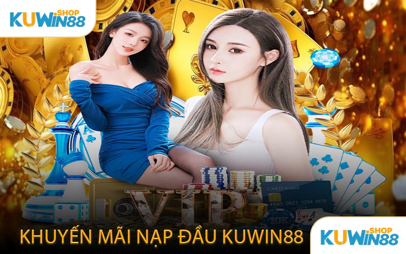 Khuyến Mãi Nạp Đầu KUWIN88