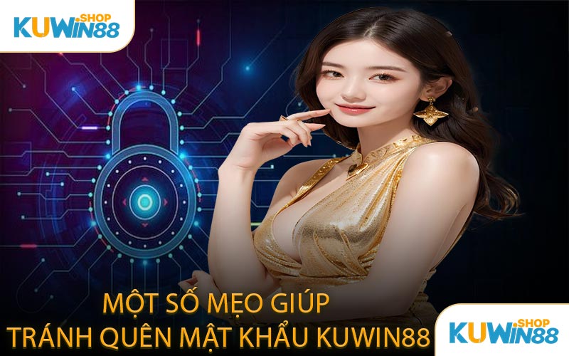 Một Số Mẹo Giúp Tránh Quên Mật Khẩu KUWIN88