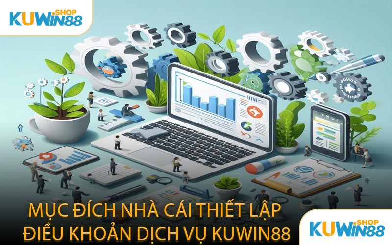 Mục Đích Nhà Cái Thiết Lập Điều Khoản Dịch Vụ KUWIN88