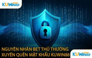 Nguyên Nhân Bet Thủ Thường Xuyên Quên Mật Khẩu KUWIN88