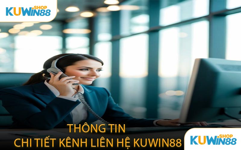 Thông Tin Chi Tiết Kênh Liên Hệ KUWIN88