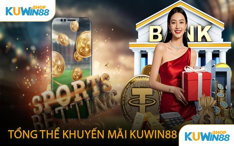 Tổng Thể Khuyến Mãi KUWIN88