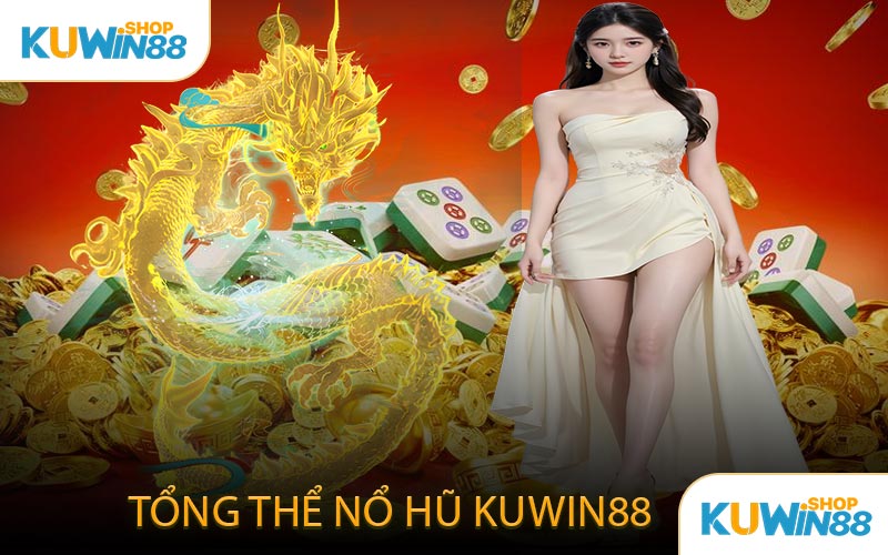 Tổng Thể Nổ Hũ KUWIN88