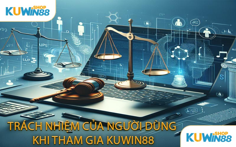 Trách nhiệm của người dùng khi tham gia KUWIN88