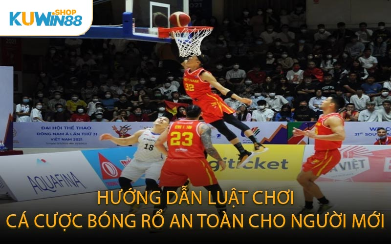 Hướng Dẫn Luật Chơi Cá Cược Bóng Rổ An Toàn Cho Người Mới