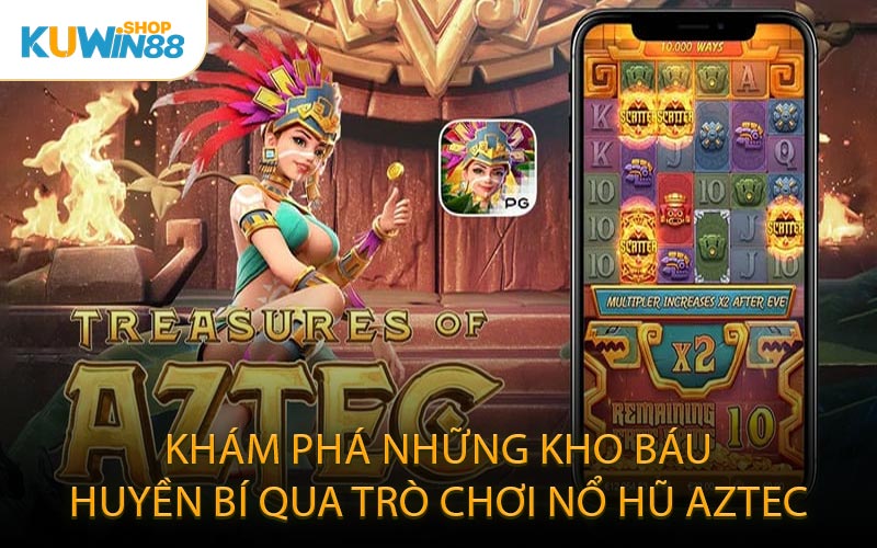 Khám Phá Những Kho Báu Huyền Bí Qua Trò Chơi Nổ Hũ Aztec