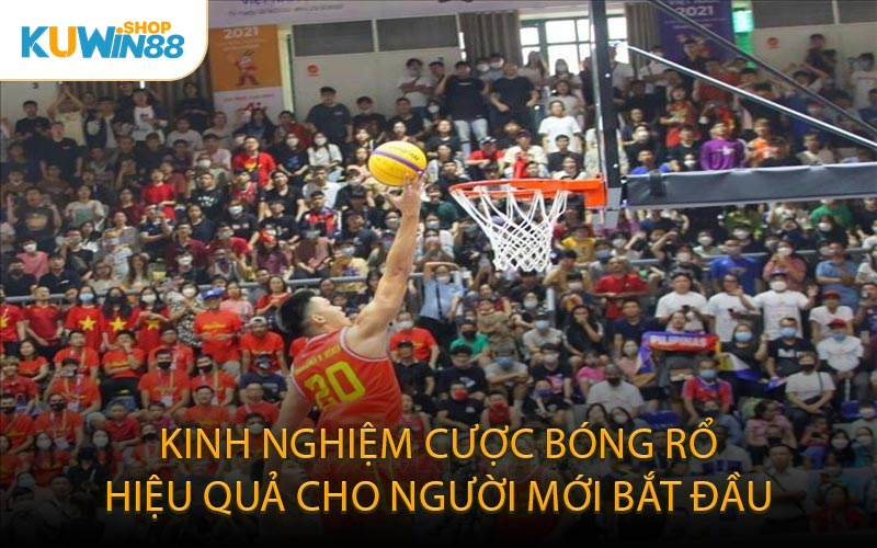Kinh Nghiệm Cược Bóng Rổ Hiệu Quả Cho Người Mới Bắt Đầu