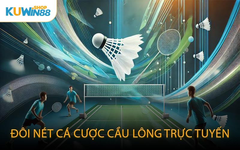 Đôi nét cá cược cầu lông trực tuyến