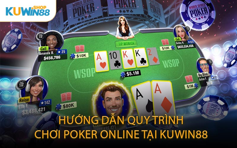 Hướng Dẫn Quy Trình Chơi Poker Online Tại KUWIN88