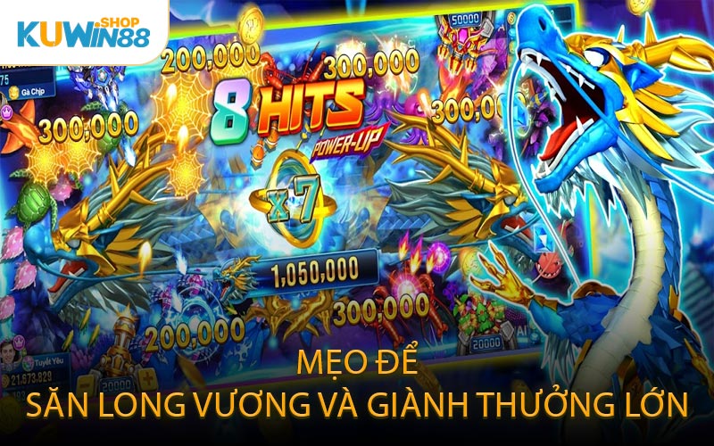 Mẹo Để Săn Long Vương Và Giành Thưởng Lớn